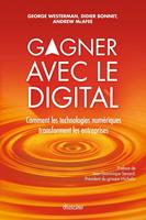   Gagner avec le digital - Comment les technologies numériques transforment les entreprises