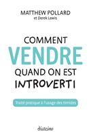 Comment vendre quand on est introverti - Traité pratique à l'usage des timides