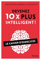   Devenez 10 X plus intelligent ! - Le Cahier d'exercices
