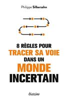   8 règles pour tracer sa voie dans un monde incertain