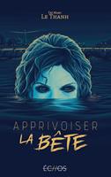   Apprivoiser la Bête