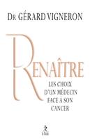   Renaître - Les choix d'un médecin face à son cancer