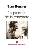   La passion de la rencontre - Se construire avec l'autre