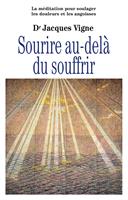 Sourire au-delà du souffrir - La méditation pour soulager douleurs, souffrance et angoisses
