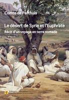   Le désert de Syrie et l'Euphrate - Récit d'un voyage en terre nomade (1866)