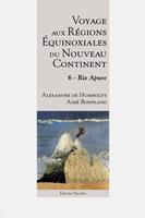   Voyage aux régions équinoxiales du Nouveau Continent - Tome 6 - Rio Apure