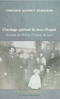  L'h&eacute;ritage spirituel de Jean Chapas disciple de Ma&icirc;tre Philippe de Lyon