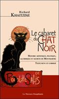   Le cabaret du Chat Noir - Histoire artistique, politique, alchimique et secr&egrave;te de Montmartre