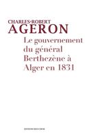  Le gouvernement du général Berthezène à Alger en 1831