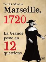   Marseille 1720, la Grande Peste en 12 questions
