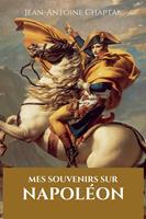   Mes souvenirs sur Napoléon