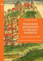   Itin&eacute;raires protestants &agrave; l&rsquo;&eacute;poque moderne