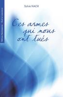   Ces armes qui nous ont tu&eacute;s
