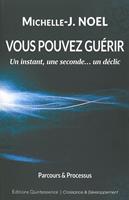  Vous pouvez gu&eacute;rir - Un instant, une seconde... un d&eacute;clic