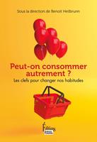 Peut-on consommer autrement ? - Les clés pour changer nos habitudes