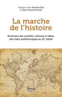   La marche de l'Histoire - Evolution des sociétés, cultures et idées, des clans préhistoriques au 21e