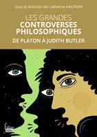   Les grandes controverses philosophiques - De Platon &agrave; Judith Butler