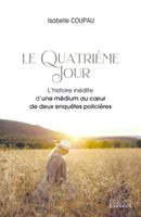   Le quatrième jour - L'histoire inédite d'une médium au coeur de deux enquêtes policières