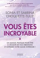   Vous &ecirc;tes incroyable - Un manuel pratique pour &ecirc;tre &agrave; l'&eacute;coute de vos vibrations et exprimer votre m