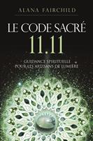   Le Code Sacré 11:11 - Une guidance spirituelle pour les artisans de Lumière