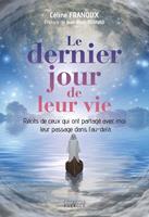 Le dernier jour de leur vie - Récits de ceux qui m'ont partagé leur passage dans l'au-delà