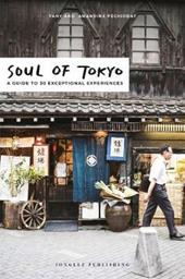 Soul of Tokyo. A guide to 30 exceptional experiences