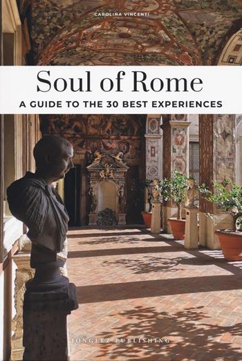 Soul of Rome. A guide to the 30 best experiences. Nuova ediz. - Carolina Vincenti - Libro Jonglez 2024 | Libraccio.it