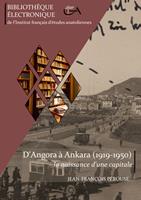   D&rsquo;Angora &agrave; Ankara (1919-1950) : la naissance d&rsquo;une capitale