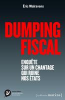   Dumping fiscal. Enqu&ecirc;te sur un chantage qui ruine nos &eacute;tats