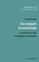   A la reconqu&ecirc;te du travail durable - L'&eacute;conomie sociale et solidaire en pionni&egrave;re
