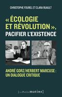   "Écologie et révolution", pacifier l'existence - André Gorz/Herbert Marcuse : un dialogue critique