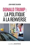 Donald Trump : la politique à la renverse