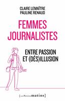   Femmes journalistes - Entre passion et (d&eacute;s)illusion
