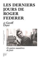 Les Derniers Jours de Roger Federer - Et autres manières de finir
