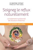 Soignez le reflux naturellement - Le traitement nutritionnel des douleurs d'estomac