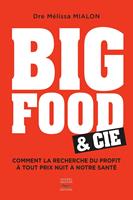   Big Food & Cie - Comment la recherche du profit à tout prix nuit à notre santé