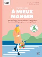  J'apprends à mieux manger - Index glycémique, équilibre acide-base, antioxydants