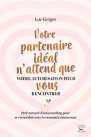Votre partenaire ideal n'attend que votre autorisation pour vous rencontrer