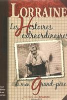   Les Histoires extraordinaires de mon grand-père : Lorraine