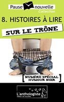   Histoires &agrave; lire sur le tr&ocirc;ne - 10 nouvelles, 10 auteurs - Pause-nouvelle t8