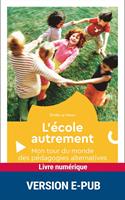  L'école autrement - Mon tour du monde des pédagogies alternatives