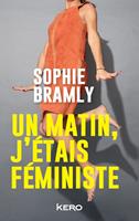   Un matin, j'&eacute;tais f&eacute;ministe