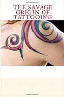   The Savage Origin of Tattooing