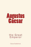   Augustus Caesar: the Great Emperor