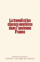   Le travail et les classes ouvrières dans l'ancienne France