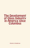The Development of Glass Industry in America since Columbus