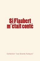   Si Flaubert m'était conté