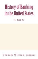   History of Banking in the United States (Vol.2): The Bank War