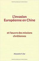 L’invasion Européenne en Chine et l’œuvre des missions chrétiennes