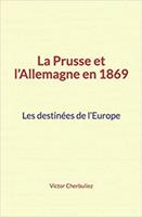   La Prusse et l’Allemagne en 1869: Les destinées de l’Europe